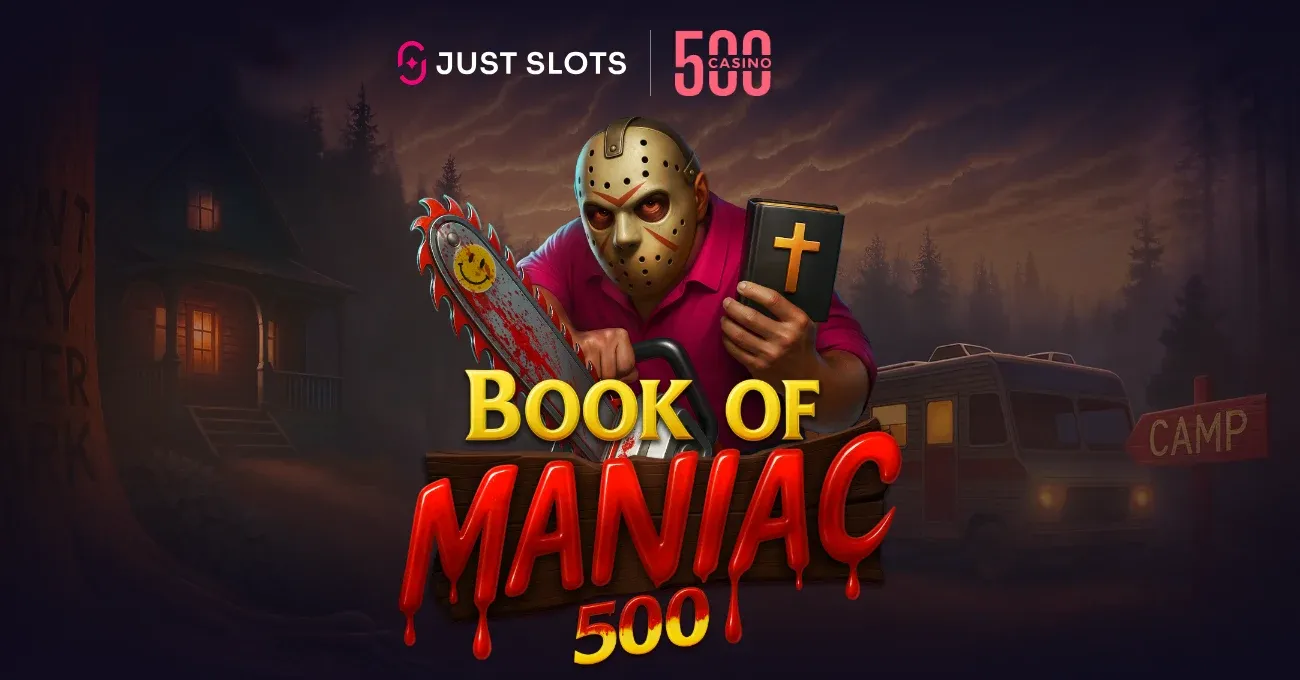 Book of Maniac 500 key art: the masked Maniac with a chainsaw and the Book at a night-time campsite, with the Just Slots and 500 Casino logos